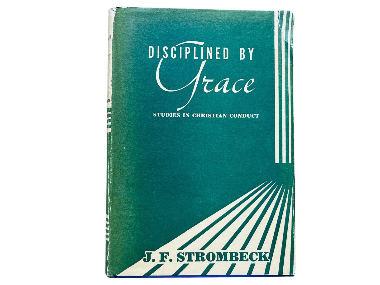 J F Strombeck DISCIPLINED BY GRACE Studies in Christian Conduct 1952 3rd Edition