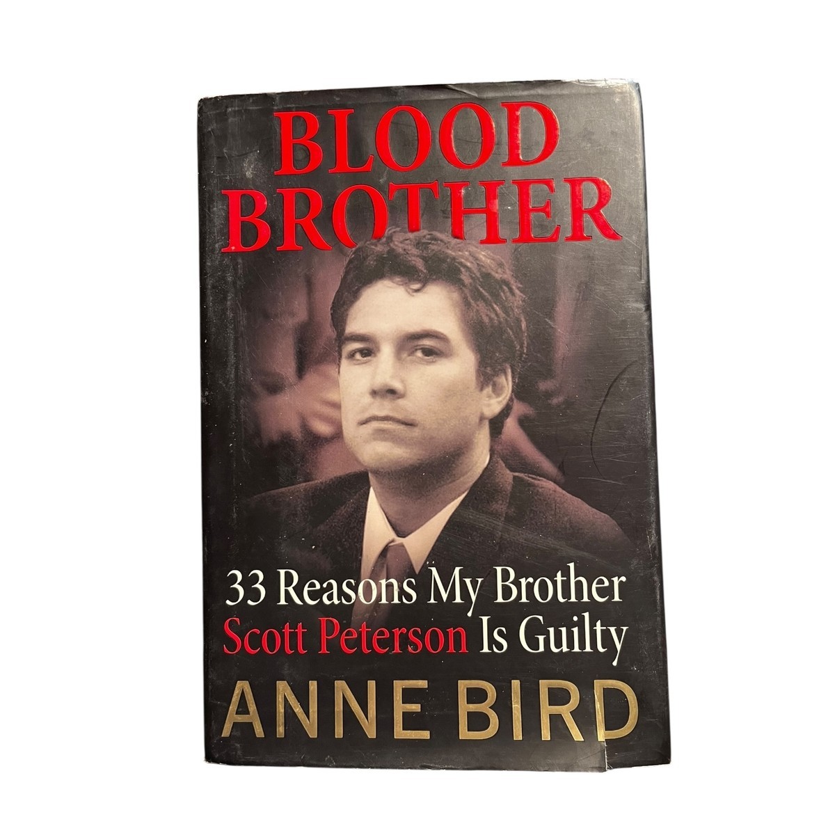 Blood Brother: 33 Reasons My Brother Scott Peterson Is Guilty – True Crime Hardc