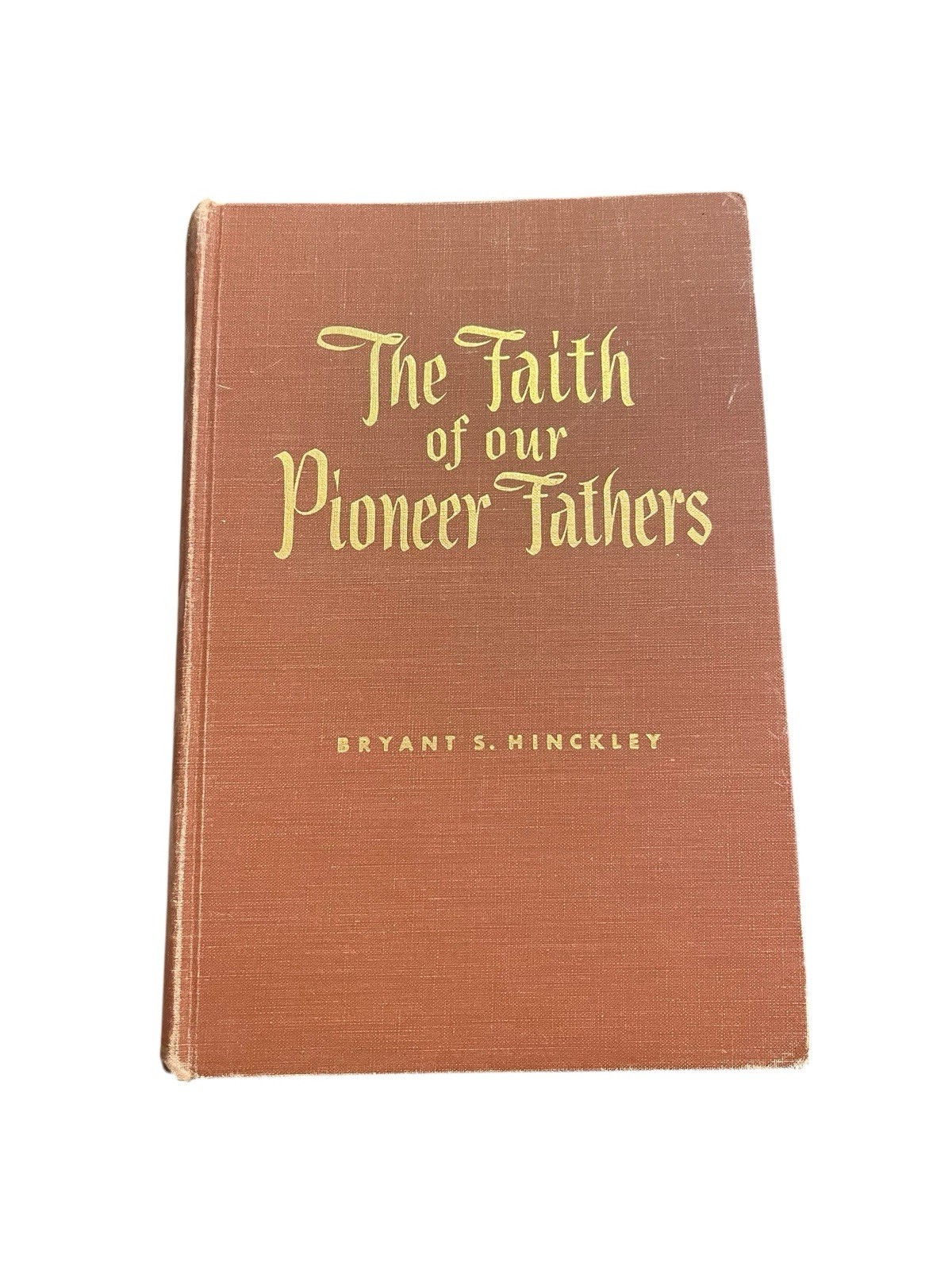 The Faith of our Pioneer Fathers by Bryant S. Hinckley HC  1956