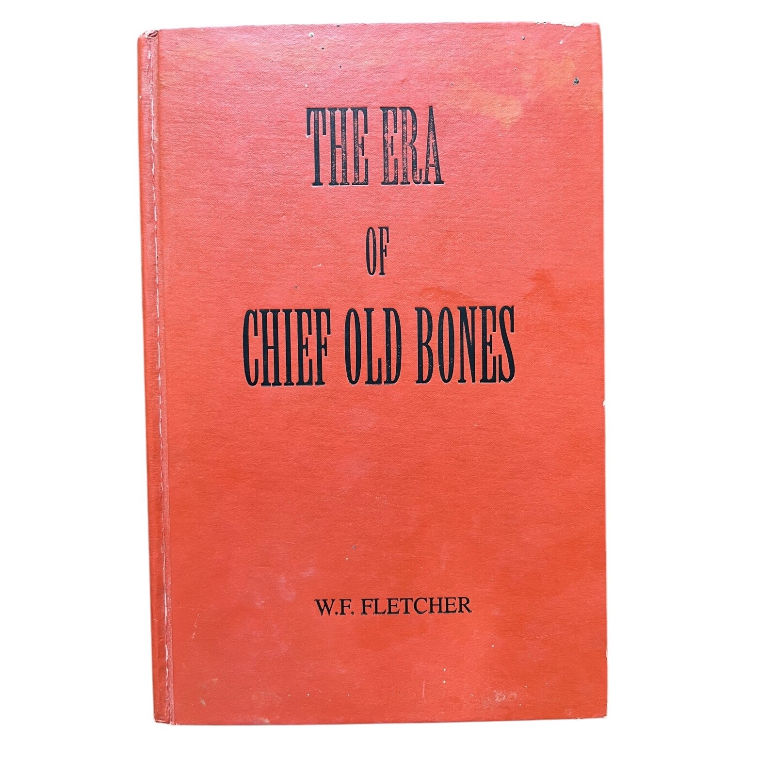 The Era of Chief Old Bones" by W.F. Fletcher The Era of Chief Old Bones by W.F.