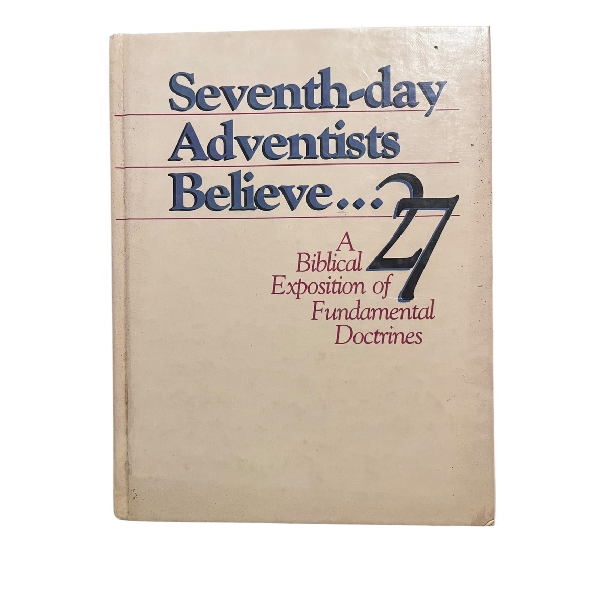Seventh-day Adventists Believe 27 Biblical Doctrines Exposition Hardcover 2005